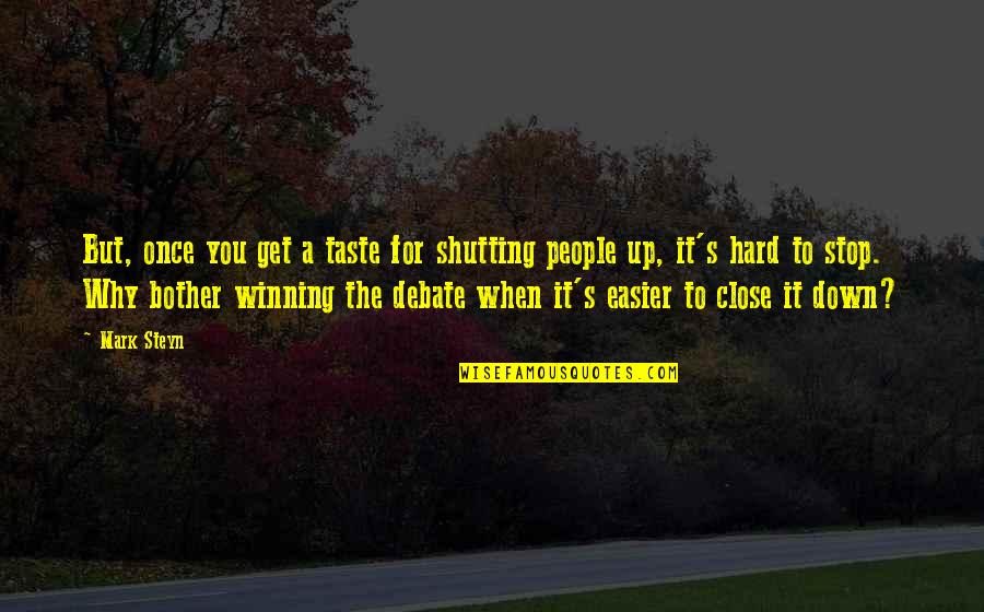 Shutting You Out Quotes By Mark Steyn: But, once you get a taste for shutting