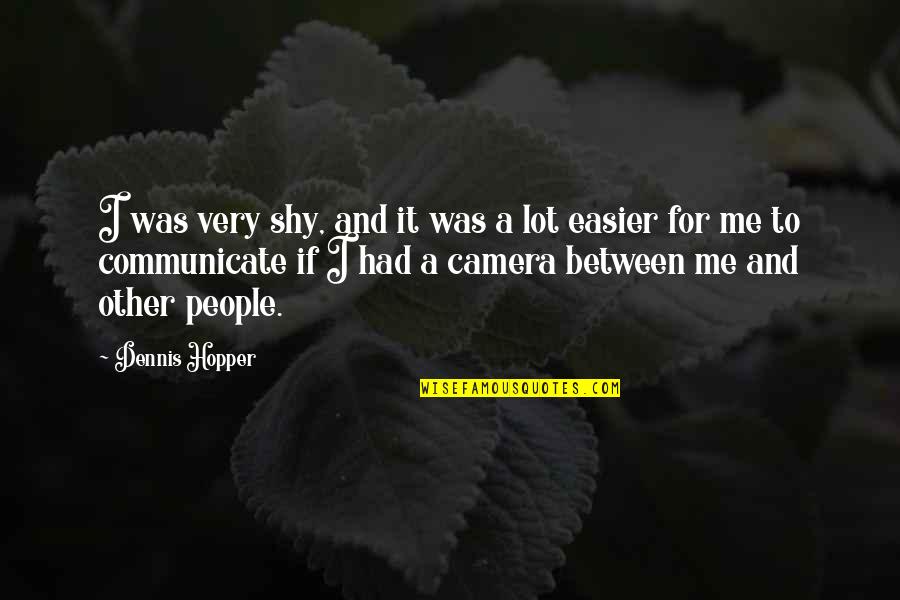 Shy People Quotes By Dennis Hopper: I was very shy, and it was a