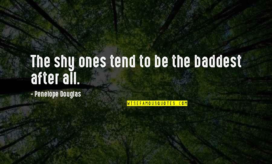 Shy People Quotes By Penelope Douglas: The shy ones tend to be the baddest