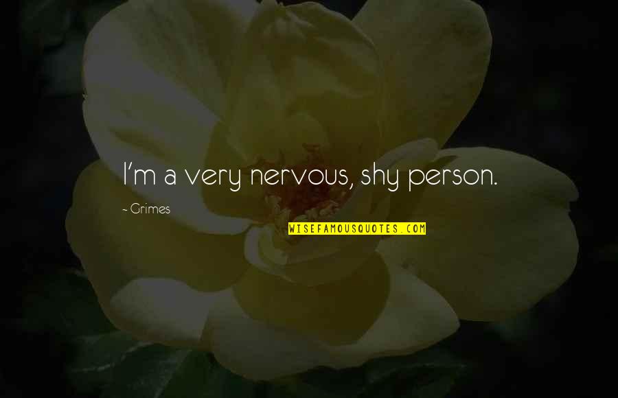 Shy Person Quotes By Grimes: I'm a very nervous, shy person.