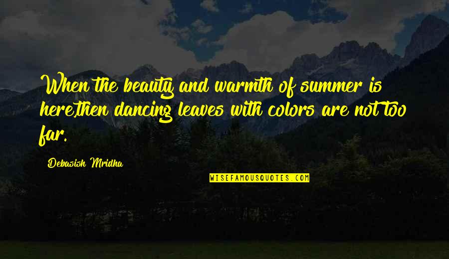 Shyest Quotes By Debasish Mridha: When the beauty and warmth of summer is