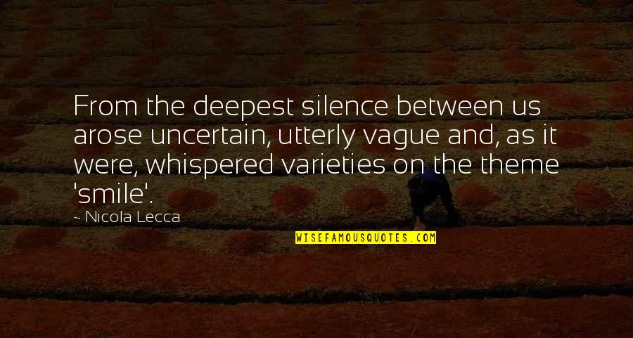 Shyness Love Quotes By Nicola Lecca: From the deepest silence between us arose uncertain,