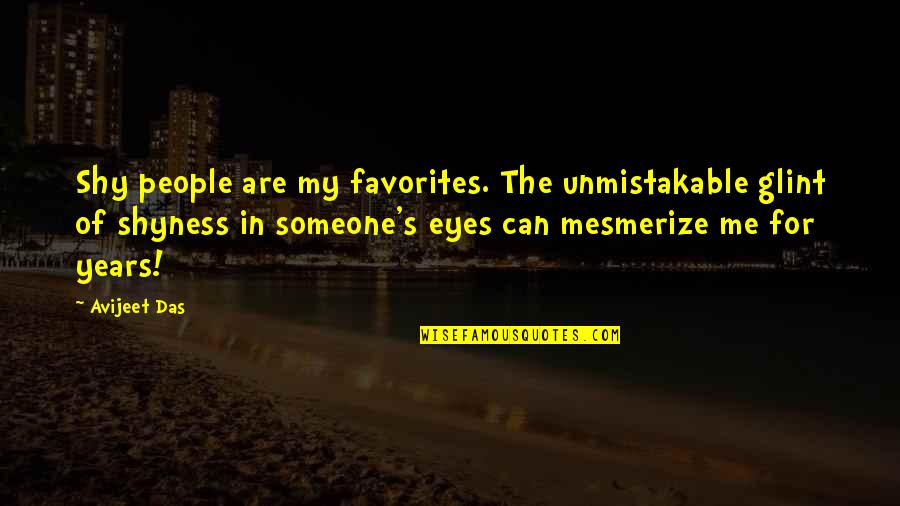 Shyness Quotes By Avijeet Das: Shy people are my favorites. The unmistakable glint