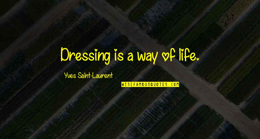 Shyqyri Dekavelli Quotes By Yves Saint-Laurent: Dressing is a way of life.