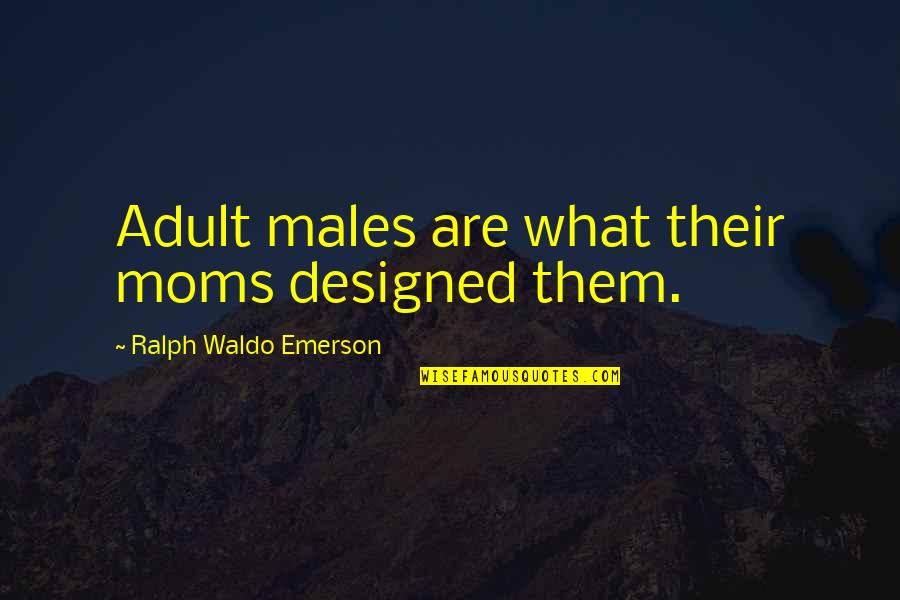 Si Alguna Vez Quotes By Ralph Waldo Emerson: Adult males are what their moms designed them.