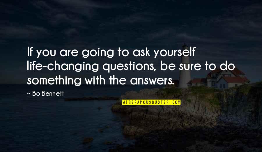 Si Me Quieres Quotes By Bo Bennett: If you are going to ask yourself life-changing