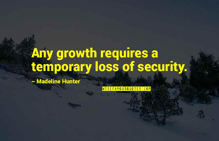 Siameses Quotes By Madeline Hunter: Any growth requires a temporary loss of security.