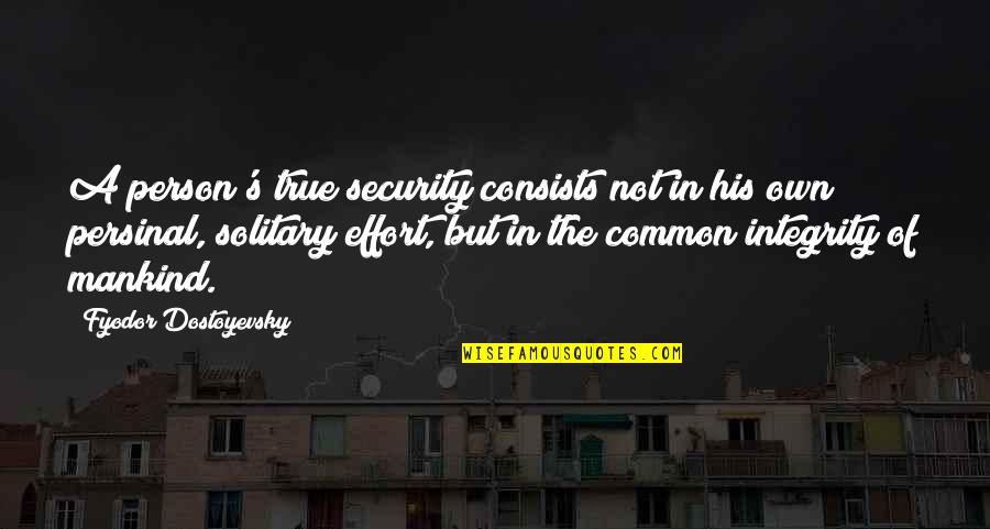 Sibilants Sounds Quotes By Fyodor Dostoyevsky: A person's true security consists not in his