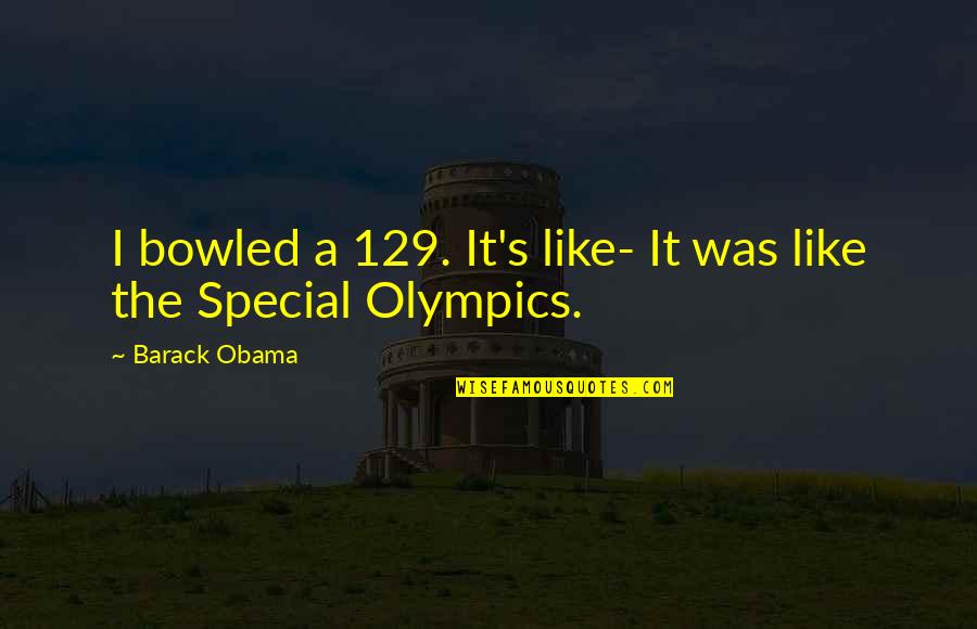 Sibilia Flowers Quotes By Barack Obama: I bowled a 129. It's like- It was