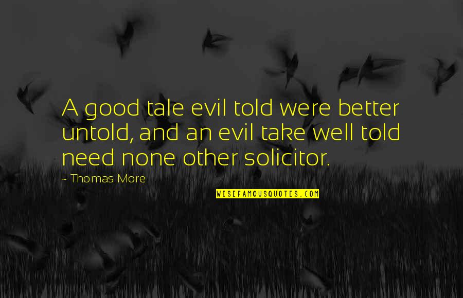 Sibisi Attorneys Quotes By Thomas More: A good tale evil told were better untold,