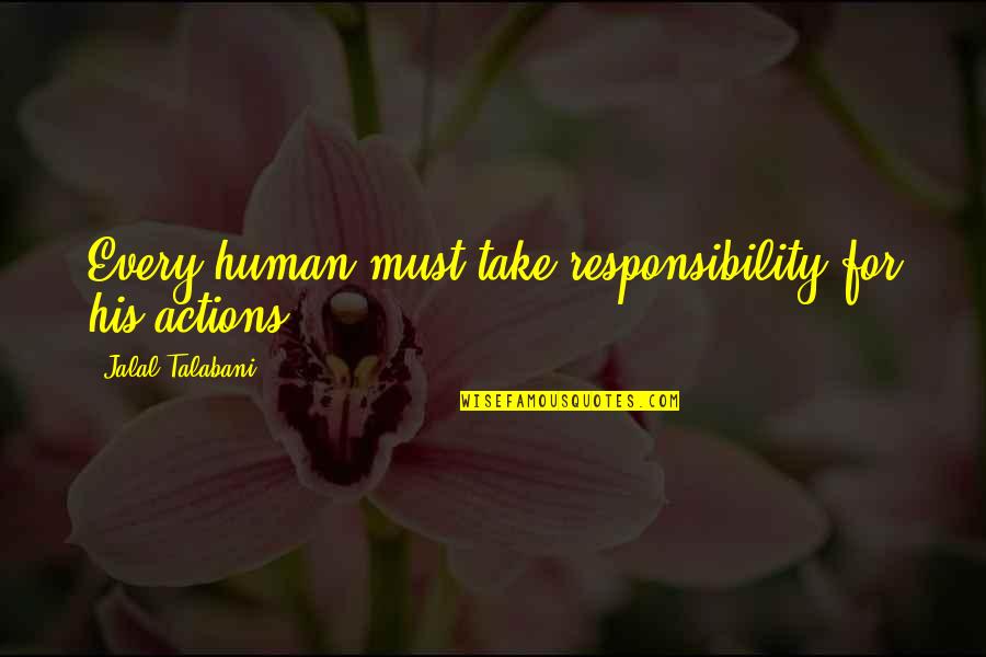 Sibling Estrangement Quotes By Jalal Talabani: Every human must take responsibility for his actions.