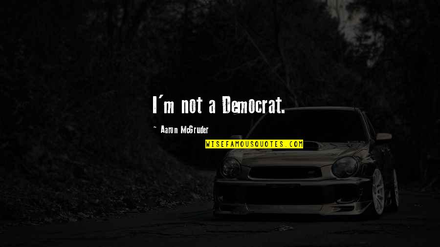 Sibling Love Tumblr Quotes By Aaron McGruder: I'm not a Democrat.