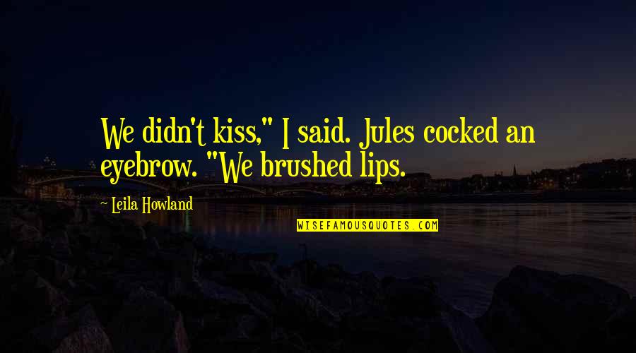 Sicherheitsschuhe Quotes By Leila Howland: We didn't kiss," I said. Jules cocked an