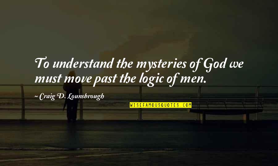 Sick Of Waiting Around Quotes By Craig D. Lounsbrough: To understand the mysteries of God we must