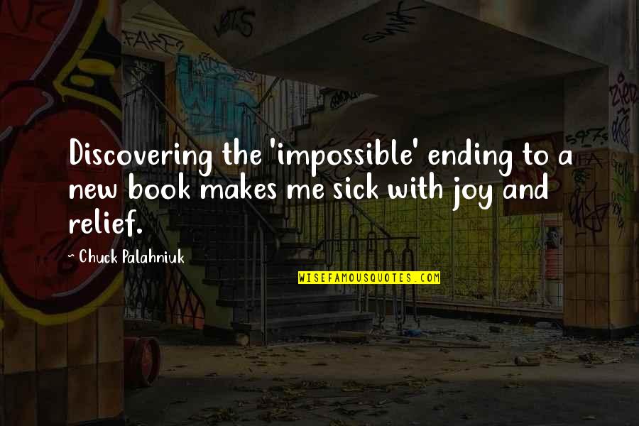 Sick Relief Quotes By Chuck Palahniuk: Discovering the 'impossible' ending to a new book