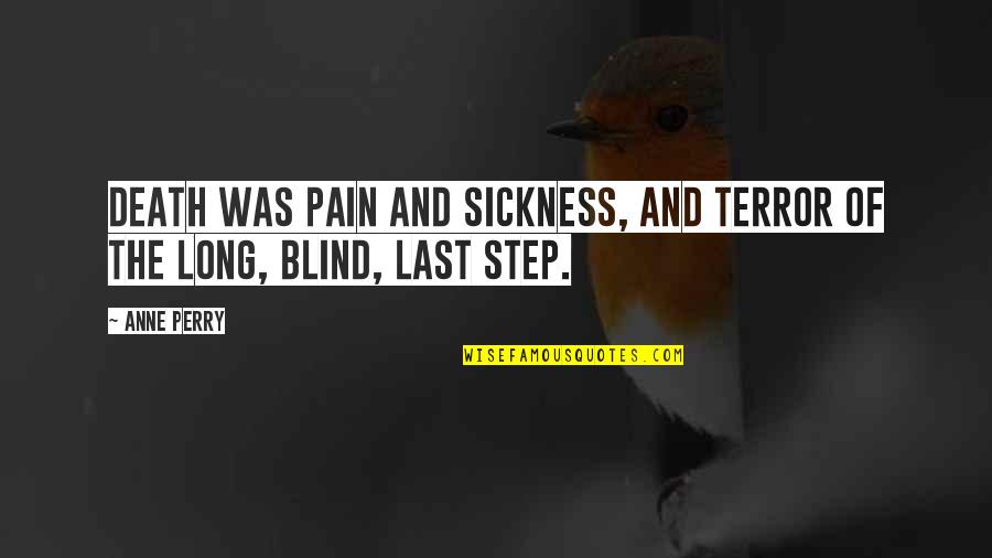 Sickness And Pain Quotes By Anne Perry: Death was pain and sickness, and terror of