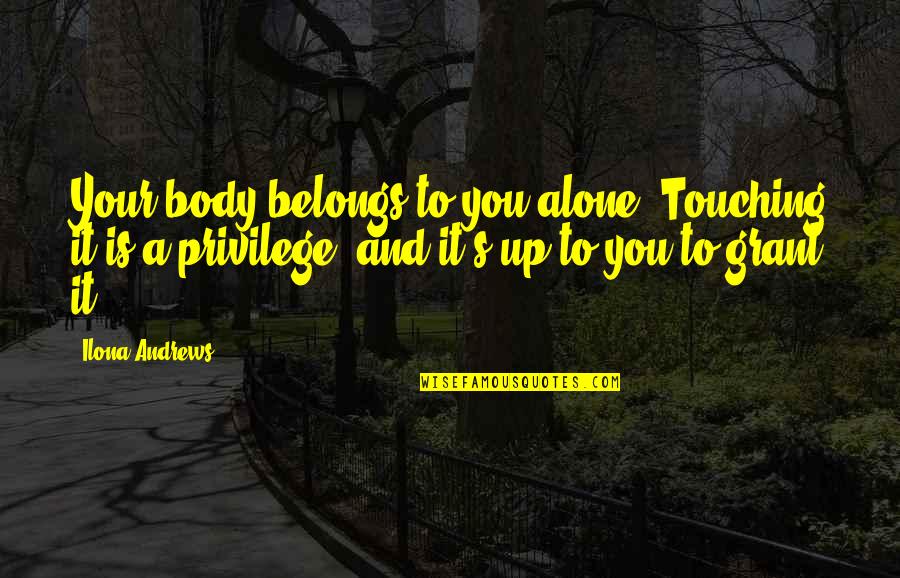 Sickness In Pregnancy Quotes By Ilona Andrews: Your body belongs to you alone. Touching it