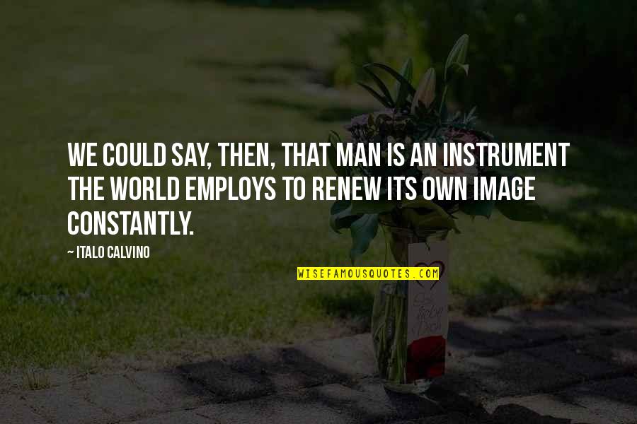 Sicuro Health Quotes By Italo Calvino: We could say, then, that man is an