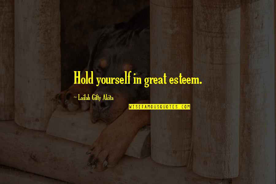 Sida Quotes By Lailah Gifty Akita: Hold yourself in great esteem.