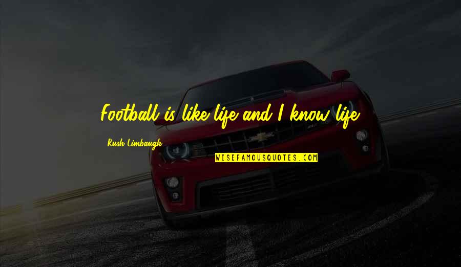 Sidarta Ribeiro Quotes By Rush Limbaugh: Football is like life and I know life.