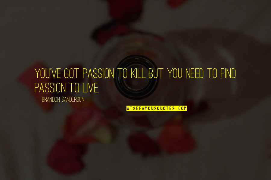 Siddal England Quotes By Brandon Sanderson: You've got passion to kill but you need