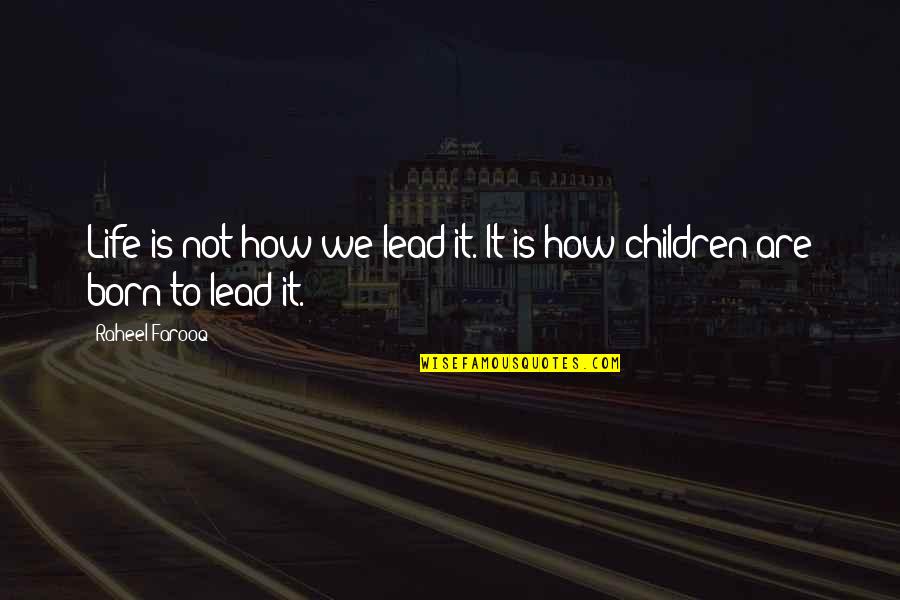 Siddim Tar Quotes By Raheel Farooq: Life is not how we lead it. It