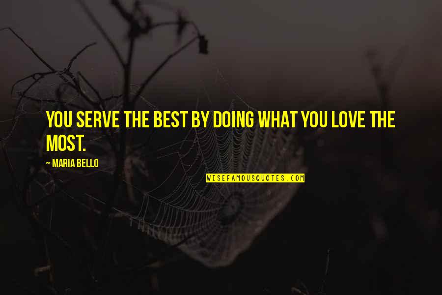 Siddique Walking Quotes By Maria Bello: You serve the best by doing what you