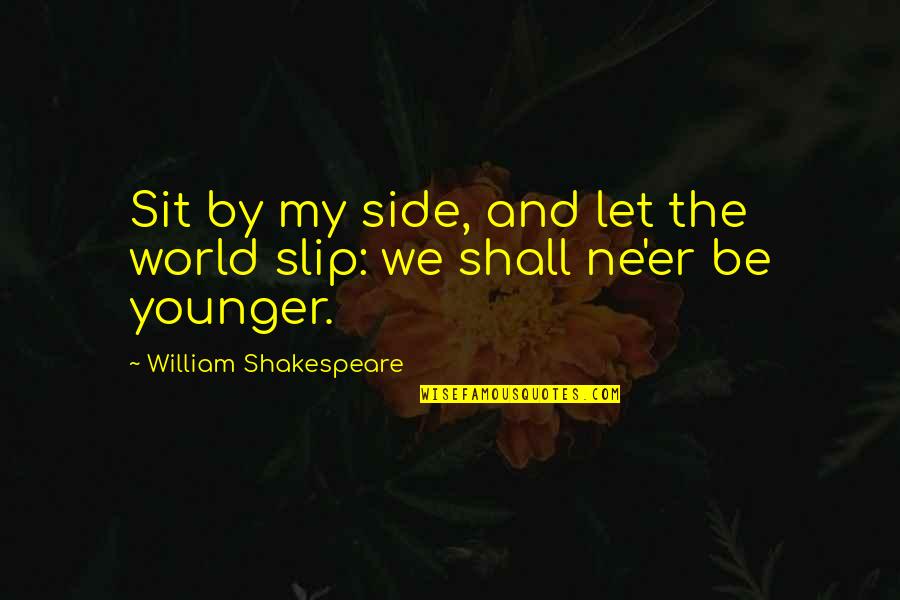 Side By Side Quotes By William Shakespeare: Sit by my side, and let the world