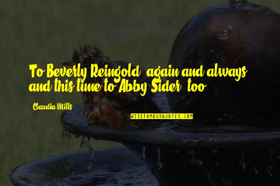 Sider Quotes By Claudia Mills: To Beverly Reingold, again and always, and this