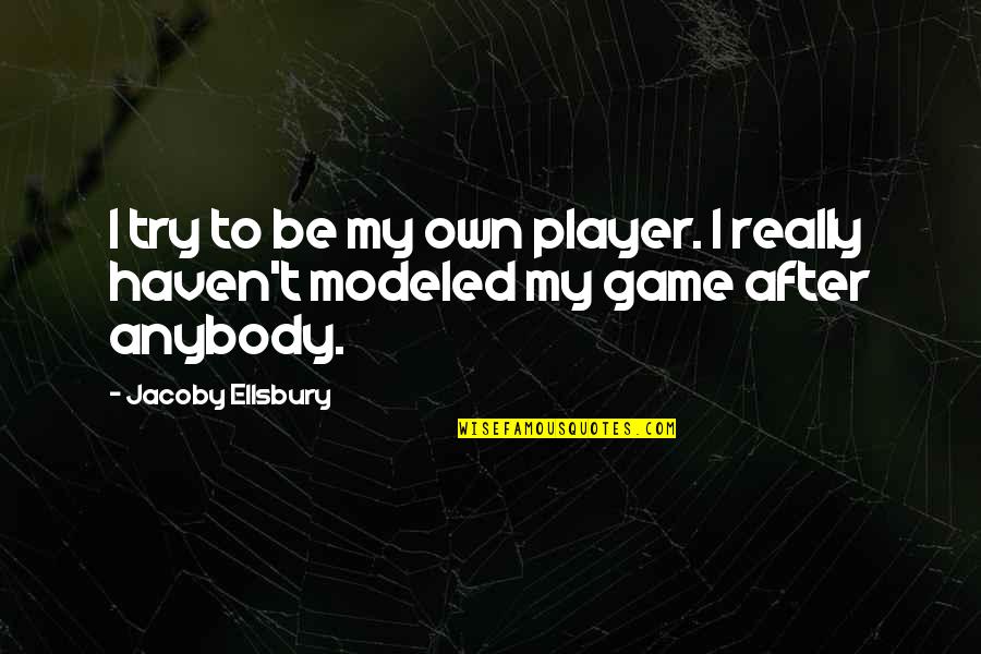 Sidiki Diakite Quotes By Jacoby Ellsbury: I try to be my own player. I