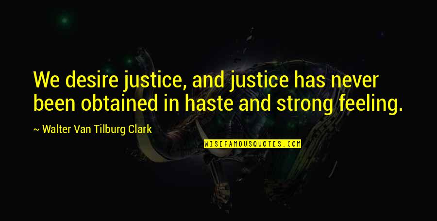 Sidiki Diakite Quotes By Walter Van Tilburg Clark: We desire justice, and justice has never been