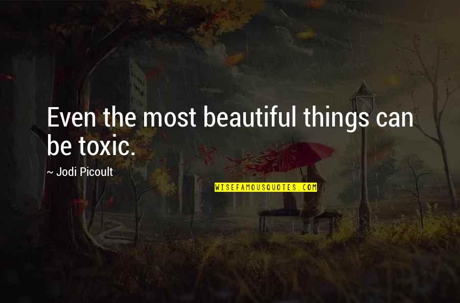 Sidney J Phillips Quotes By Jodi Picoult: Even the most beautiful things can be toxic.