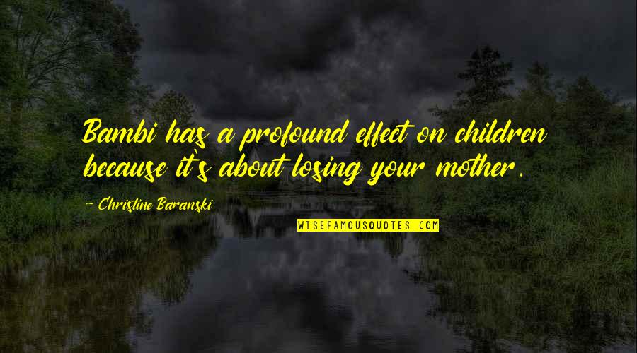 Sidorova Ksenija Quotes By Christine Baranski: Bambi has a profound effect on children because
