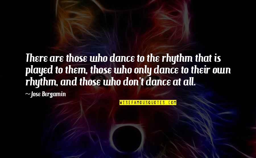 Siedziska Quotes By Jose Bergamin: There are those who dance to the rhythm