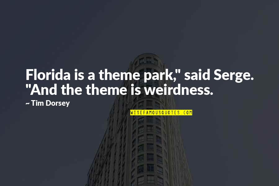 Siege Announcer Quotes By Tim Dorsey: Florida is a theme park," said Serge. "And