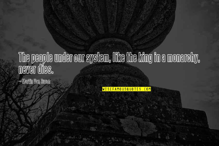 Siegfrieds Motorwerx Quotes By Martin Van Buren: The people under our system, like the king