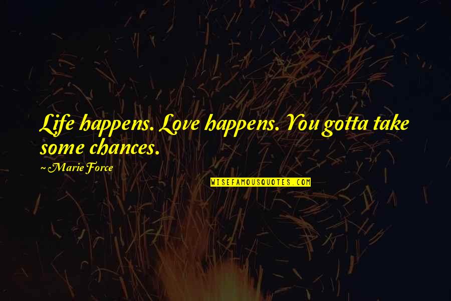 Sieling 2020 2021 Quotes By Marie Force: Life happens. Love happens. You gotta take some