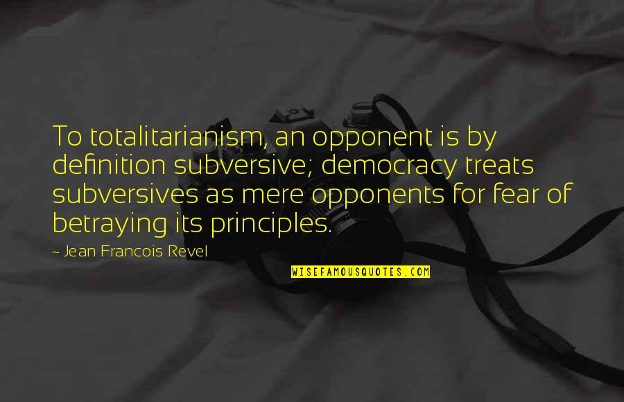 Sigalas Creations Quotes By Jean Francois Revel: To totalitarianism, an opponent is by definition subversive;