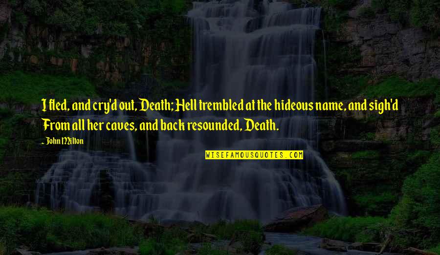 Sigh'd Quotes By John Milton: I fled, and cry'd out, Death; Hell trembled