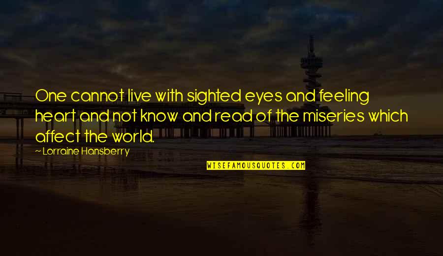 Sighted Quotes By Lorraine Hansberry: One cannot live with sighted eyes and feeling