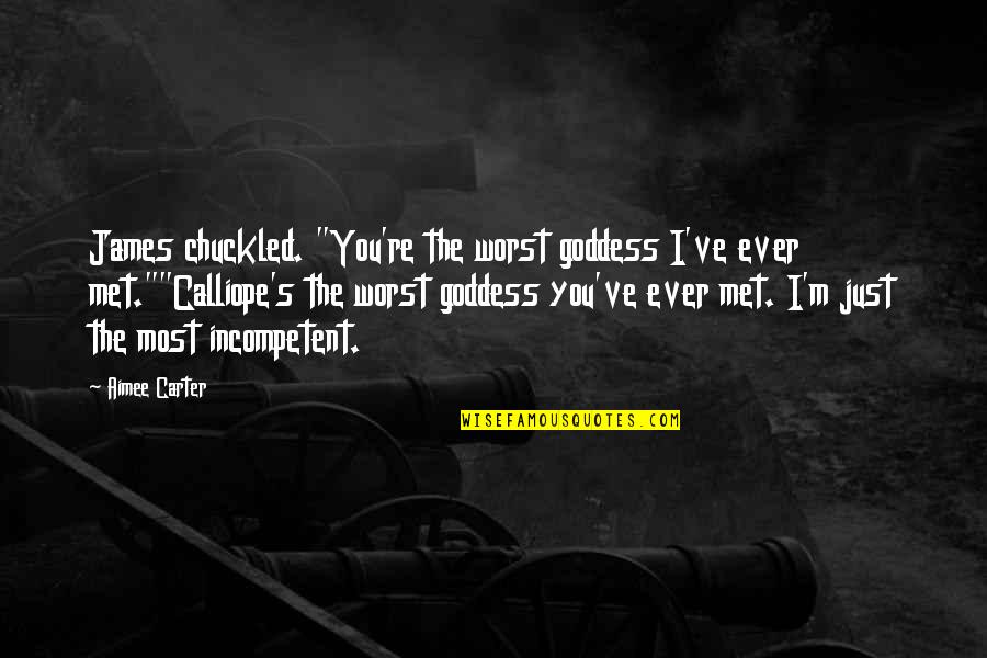 Sigiskin Quotes By Aimee Carter: James chuckled. "You're the worst goddess I've ever