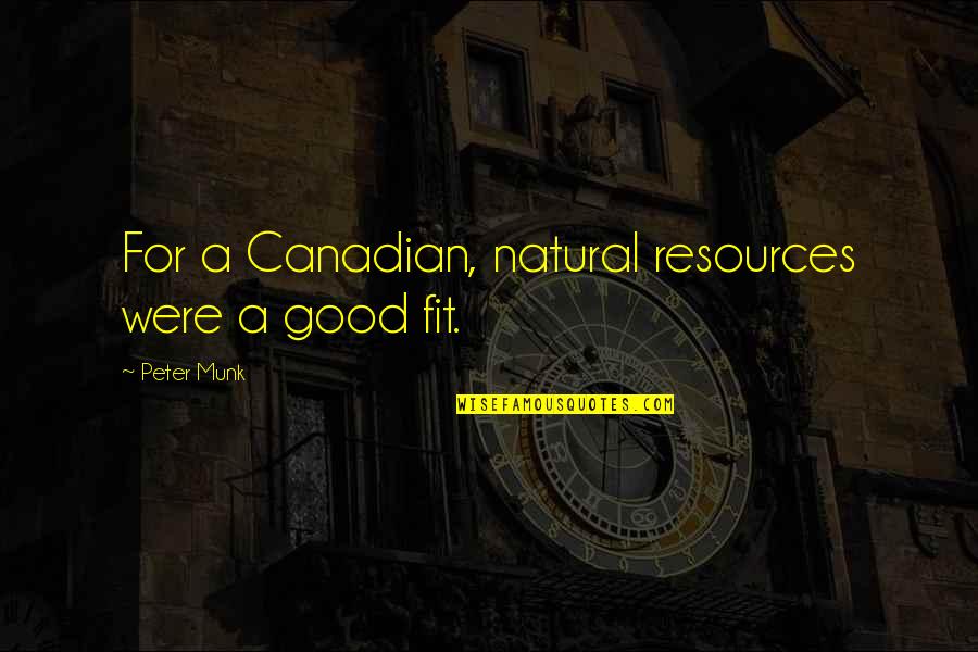 Sigismondo Cioffi Quotes By Peter Munk: For a Canadian, natural resources were a good