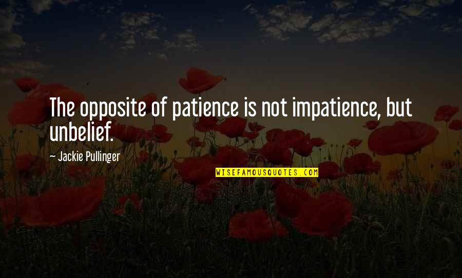 Sigma Kappa Big Little Quotes By Jackie Pullinger: The opposite of patience is not impatience, but