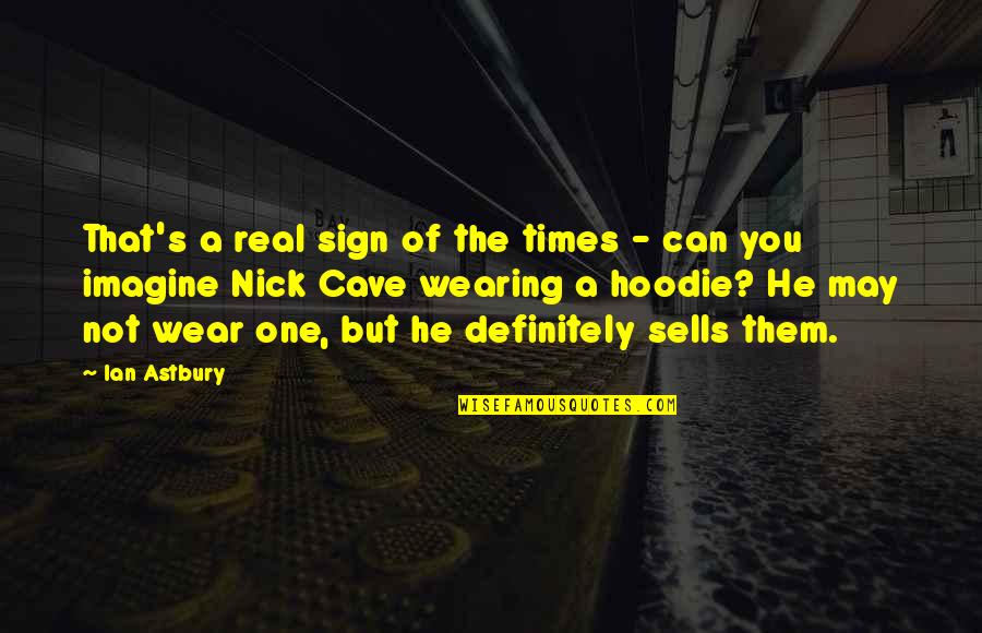 Sign Of The Times Quotes By Ian Astbury: That's a real sign of the times -