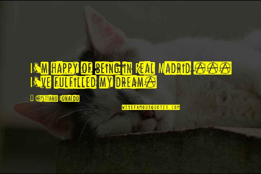 Sign Of The Unircorn Quotes By Cristiano Ronaldo: I'm happy of being in Real Madrid ...