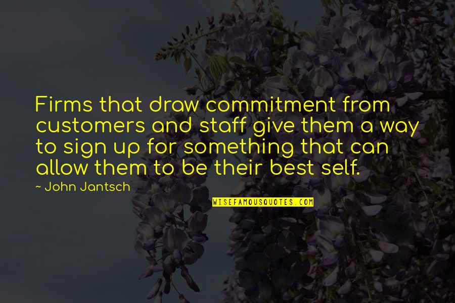 Sign Up Quotes By John Jantsch: Firms that draw commitment from customers and staff