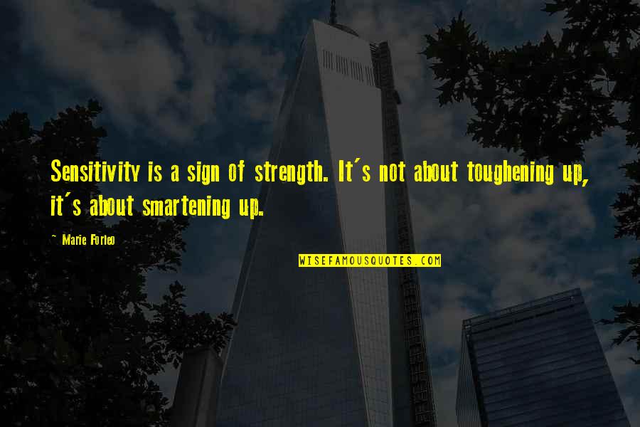 Sign Up Quotes By Marie Forleo: Sensitivity is a sign of strength. It's not