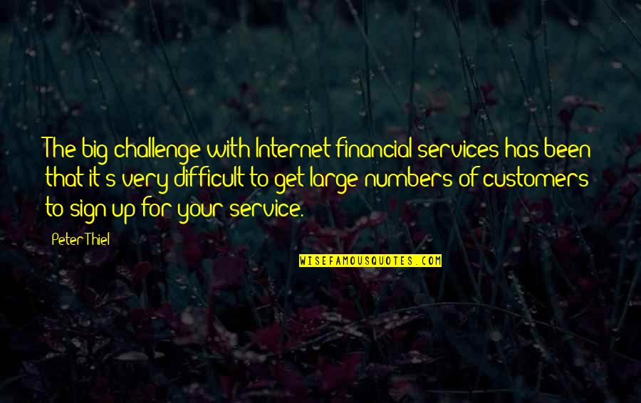 Sign Up Quotes By Peter Thiel: The big challenge with Internet financial services has