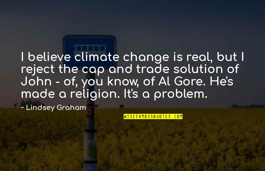 Signaler Un Quotes By Lindsey Graham: I believe climate change is real, but I