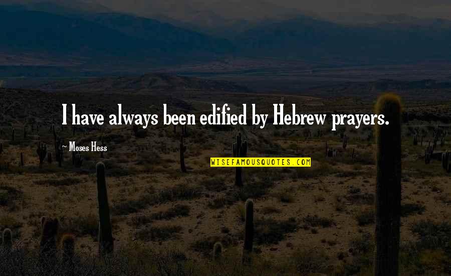 Signarama Quotes By Moses Hess: I have always been edified by Hebrew prayers.